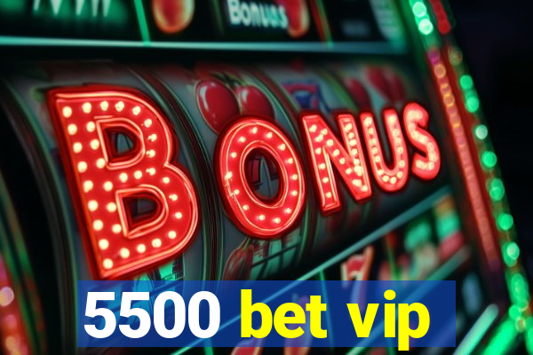 5500 bet vip